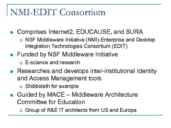 NMI-EDIT Consortium n Comprises Internet 2, EDUCAUSE, and SURA q n Funded by NSF