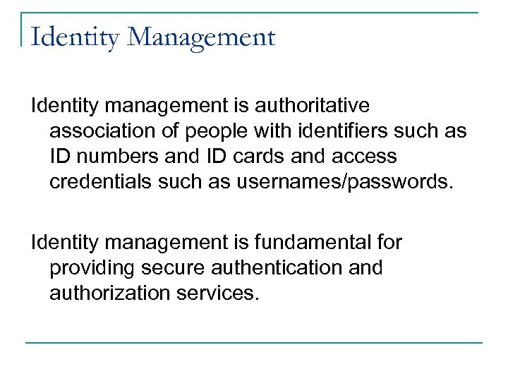 Identity Management Identity management is authoritative association of people with identifiers such as ID