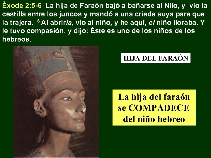 Èxode 2: 5 -6 La hija de Faraón bajó a bañarse al Nilo, y