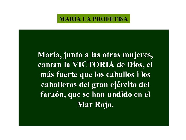MARÍA LA PROFETISA María, junto a las otras mujeres, cantan la VICTORIA de Dios,