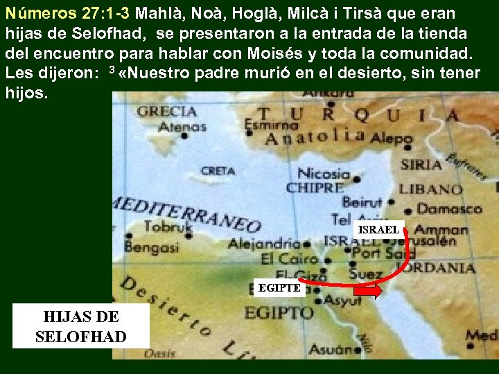 Números 27: 1 -3 Mahlà, Noà, Hoglà, Milcà i Tirsà que eran hijas de