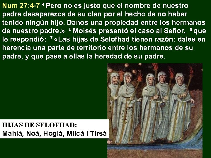 Num 27: 4 -7 4 Pero no es justo que el nombre de nuestro