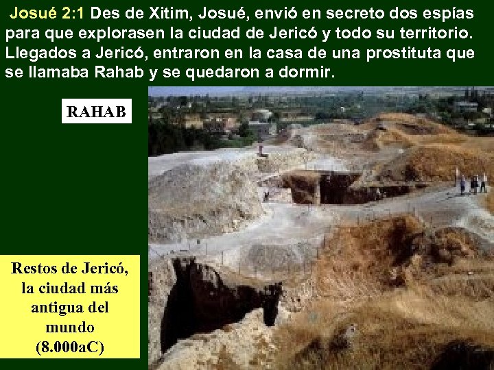 Josué 2: 1 Des de Xitim, Josué, envió en secreto dos espías para que