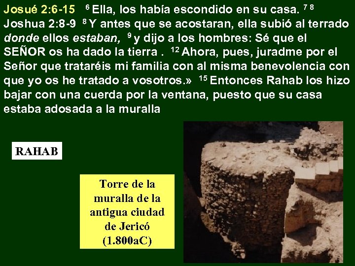 Josué 2: 6 -15 6 Ella, los había escondido en su casa. 7 8