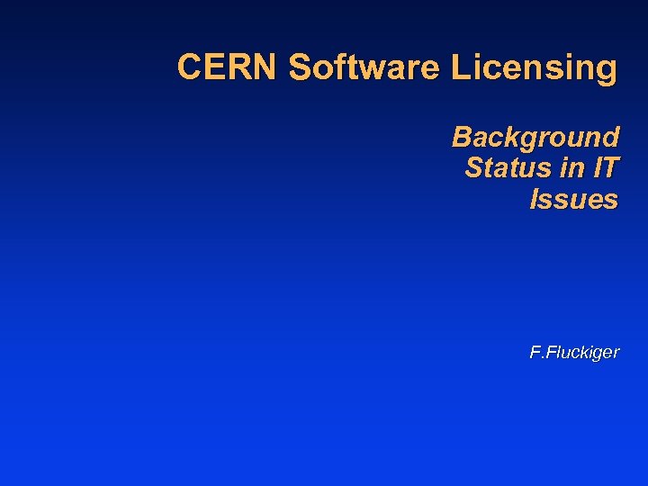 CERN Software Licensing Background Status in IT Issues F. Fluckiger 