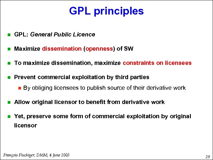 GPL principles n GPL: General Public Licence n Maximize dissemination (openness) of SW n