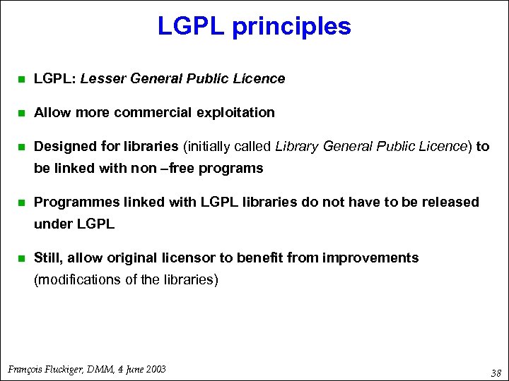 LGPL principles n LGPL: Lesser General Public Licence n Allow more commercial exploitation n