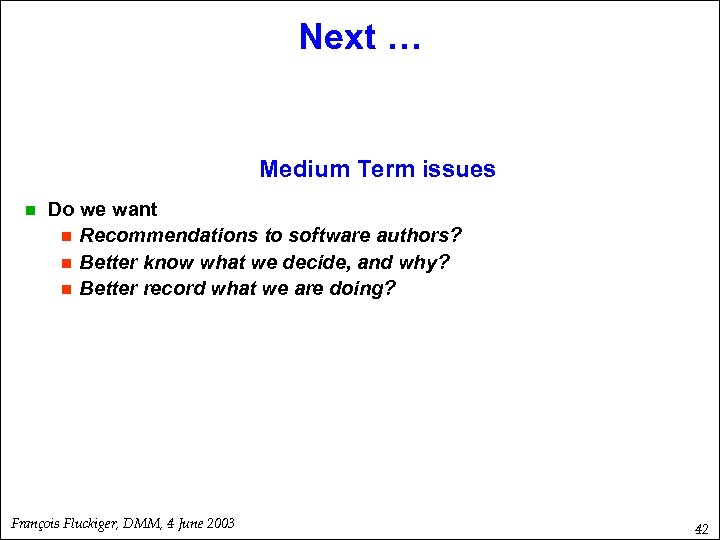 Next … Medium Term issues n Do we want n Recommendations to software authors?