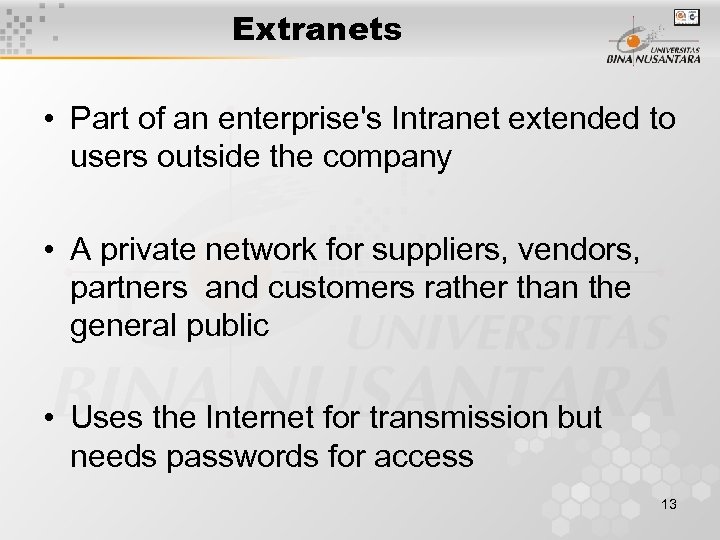 Extranets • Part of an enterprise's Intranet extended to users outside the company •