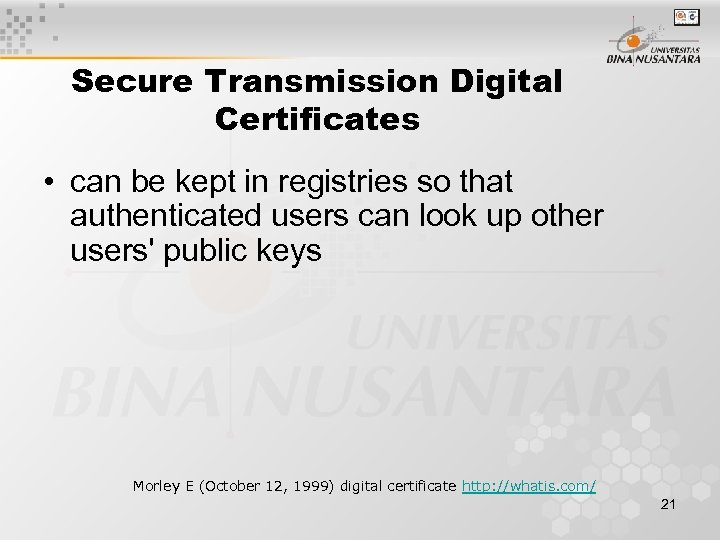 Secure Transmission Digital Certificates • can be kept in registries so that authenticated users