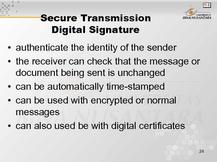 Secure Transmission Digital Signature • authenticate the identity of the sender • the receiver