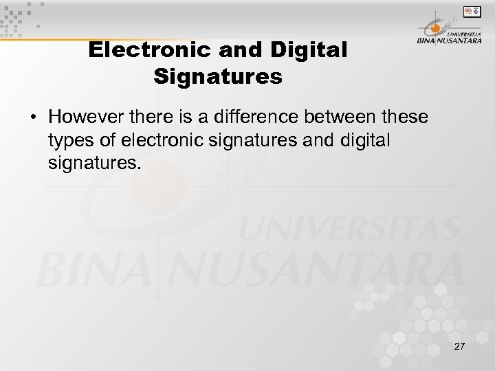 Electronic and Digital Signatures • However there is a difference between these types of