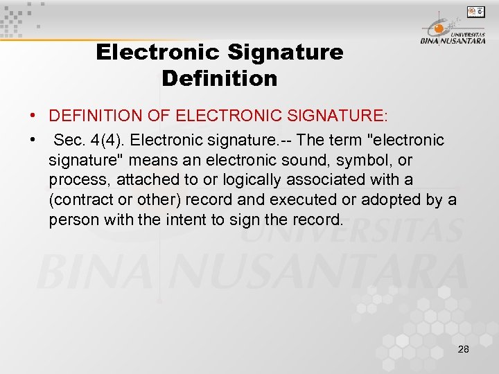 Electronic Signature Definition • DEFINITION OF ELECTRONIC SIGNATURE: • Sec. 4(4). Electronic signature. --