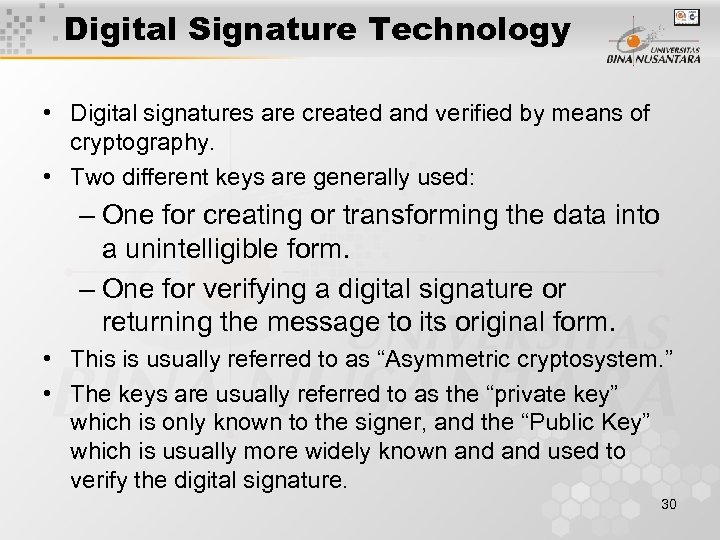 Digital Signature Technology • Digital signatures are created and verified by means of cryptography.