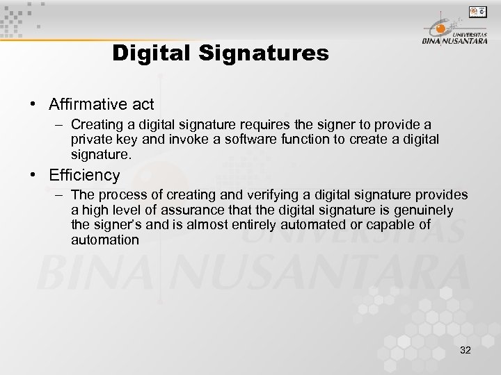 Digital Signatures • Affirmative act – Creating a digital signature requires the signer to