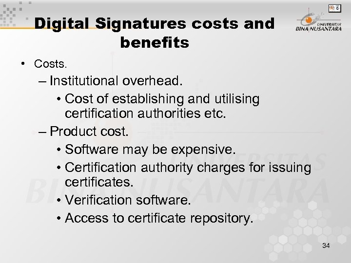 Digital Signatures costs and benefits • Costs. – Institutional overhead. • Cost of establishing
