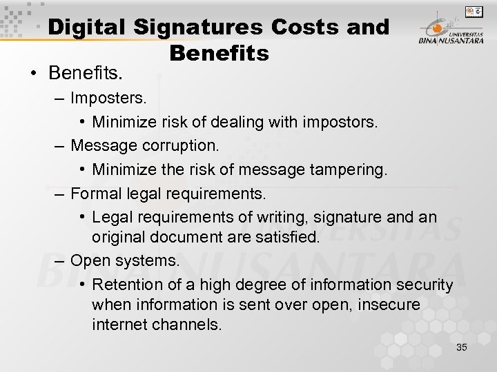 Digital Signatures Costs and Benefits • Benefits. – Imposters. • Minimize risk of dealing
