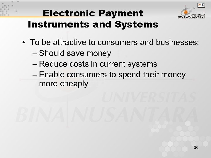 Electronic Payment Instruments and Systems • To be attractive to consumers and businesses: –