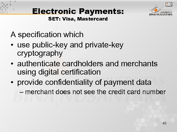Electronic Payments: SET: Visa, Mastercard A specification which • use public-key and private-key cryptography