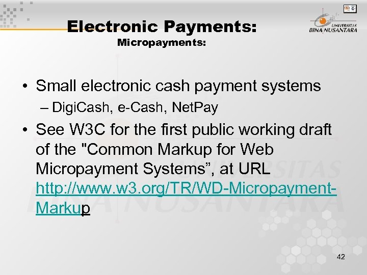 Electronic Payments: Micropayments: • Small electronic cash payment systems – Digi. Cash, e-Cash, Net.
