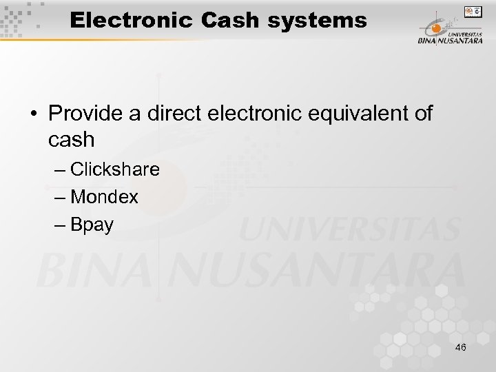 Electronic Cash systems • Provide a direct electronic equivalent of cash – Clickshare –