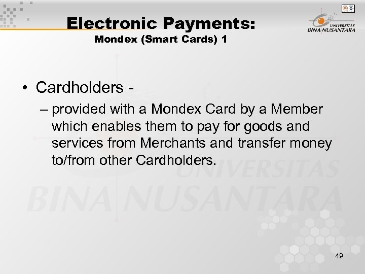 Electronic Payments: Mondex (Smart Cards) 1 • Cardholders - – provided with a Mondex