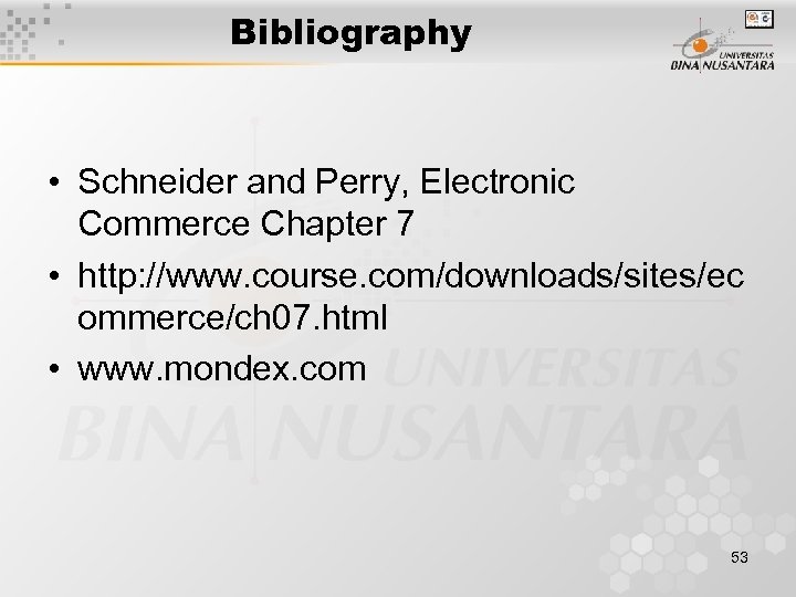 Bibliography • Schneider and Perry, Electronic Commerce Chapter 7 • http: //www. course. com/downloads/sites/ec