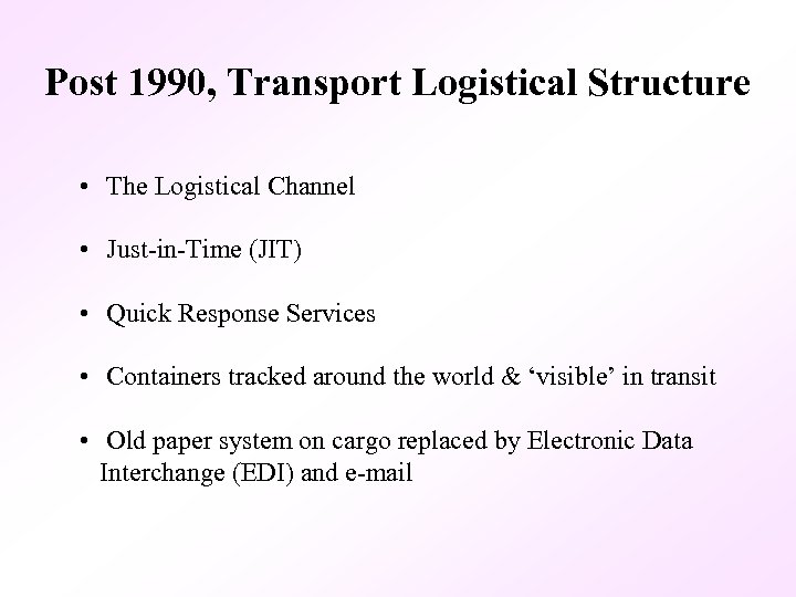 Post 1990, Transport Logistical Structure • The Logistical Channel • Just-in-Time (JIT) • Quick