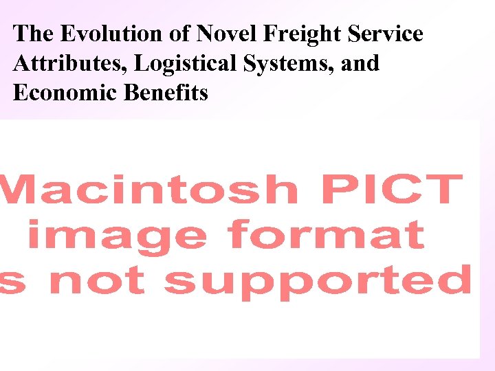 The Evolution of Novel Freight Service Attributes, Logistical Systems, and Economic Benefits 