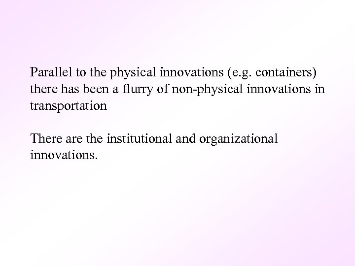 Parallel to the physical innovations (e. g. containers) there has been a flurry of