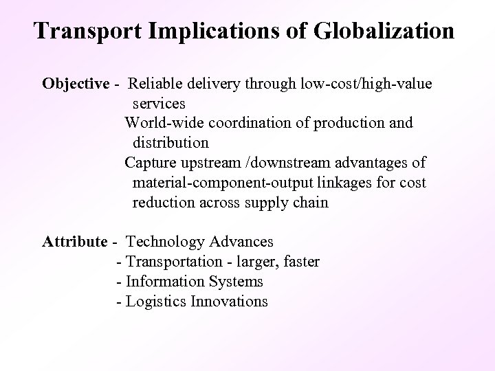 Transport Implications of Globalization Objective - Reliable delivery through low-cost/high-value services World-wide coordination of