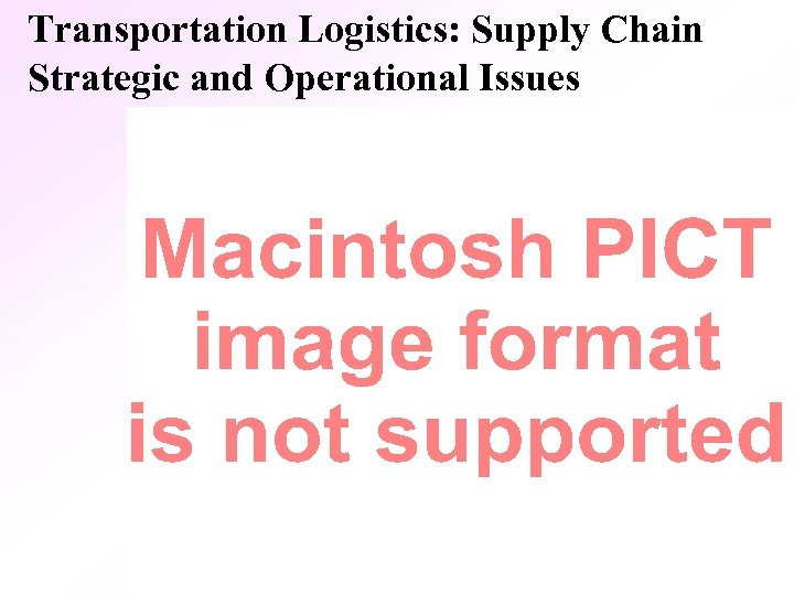 Transportation Logistics: Supply Chain Strategic and Operational Issues 