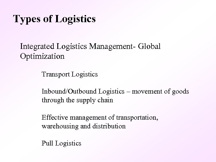Types of Logistics Integrated Logistics Management- Global Optimization Transport Logistics Inbound/Outbound Logistics – movement