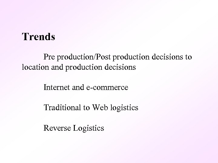 Trends Pre production/Post production decisions to location and production decisions Internet and e-commerce Traditional