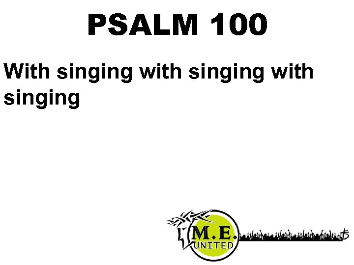 PSALM 100 With singing with singing 