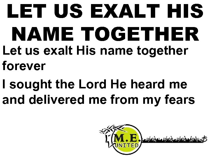 LET US EXALT HIS NAME TOGETHER Let us exalt His name together forever I
