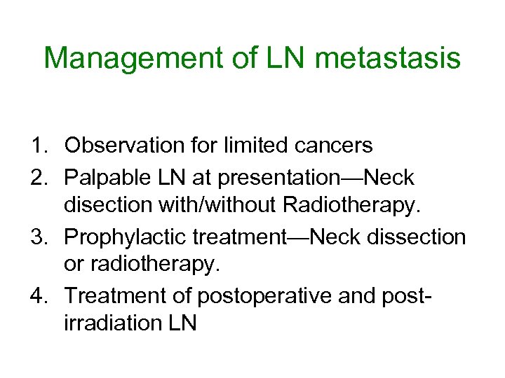 Management of LN metastasis 1. Observation for limited cancers 2. Palpable LN at presentation—Neck