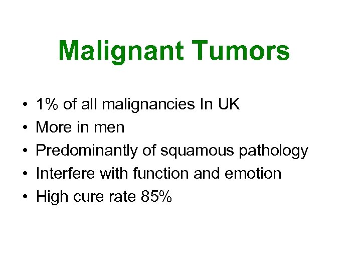 Malignant Tumors • • • 1% of all malignancies In UK More in men