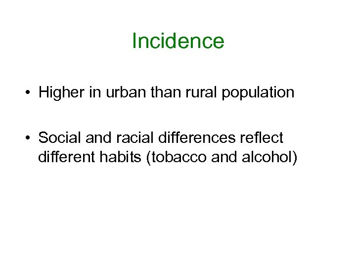 Incidence • Higher in urban than rural population • Social and racial differences reflect