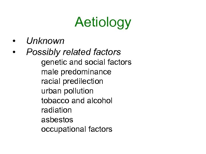 Aetiology • • Unknown Possibly related factors genetic and social factors male predominance racial