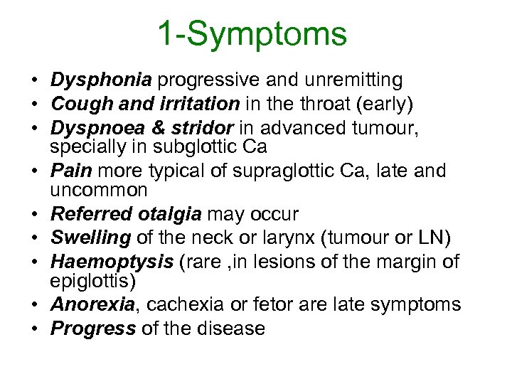 1 -Symptoms • Dysphonia progressive and unremitting • Cough and irritation in the throat