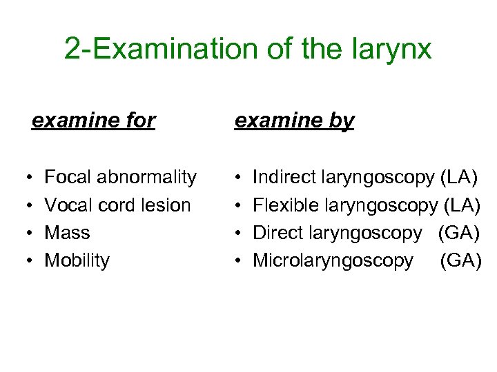 2 -Examination of the larynx examine for examine by • • Focal abnormality Vocal