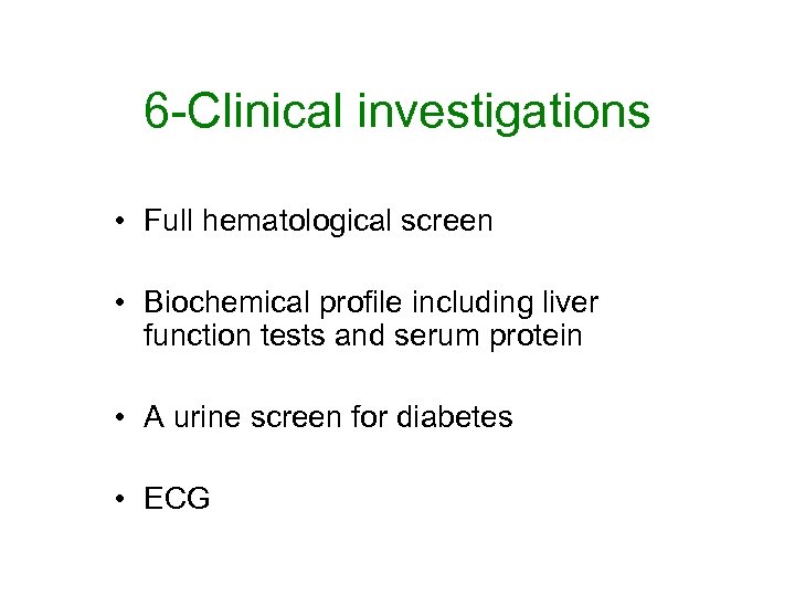 6 -Clinical investigations • Full hematological screen • Biochemical profile including liver function tests