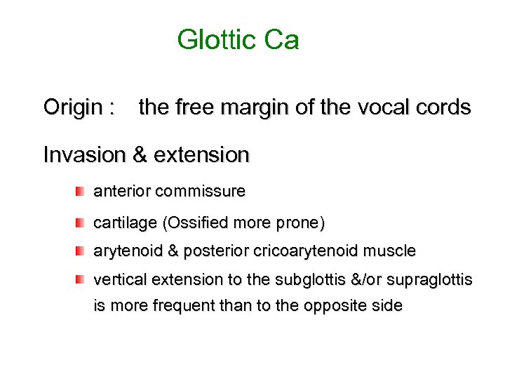 Glottic Ca Origin : the free margin of the vocal cords Invasion & extension