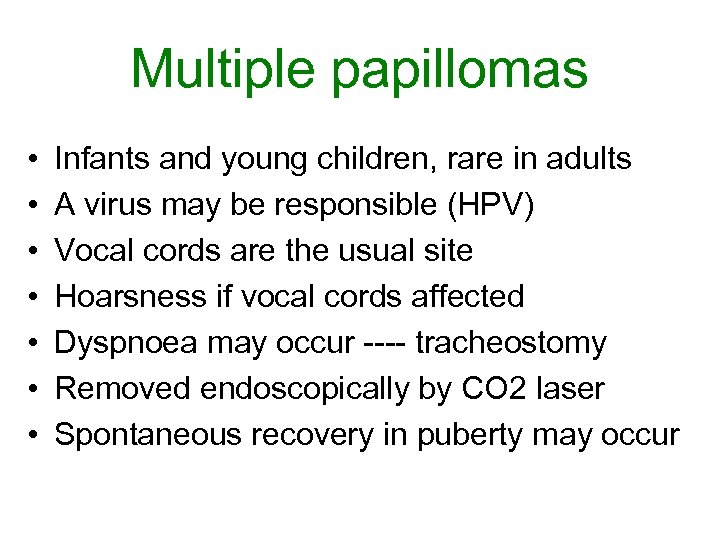 Multiple papillomas • • Infants and young children, rare in adults A virus may
