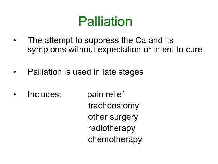 Palliation • The attempt to suppress the Ca and its symptoms without expectation or