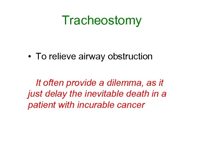 Tracheostomy • To relieve airway obstruction It often provide a dilemma, as it just