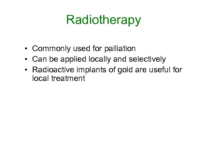 Radiotherapy • Commonly used for palliation • Can be applied locally and selectively •