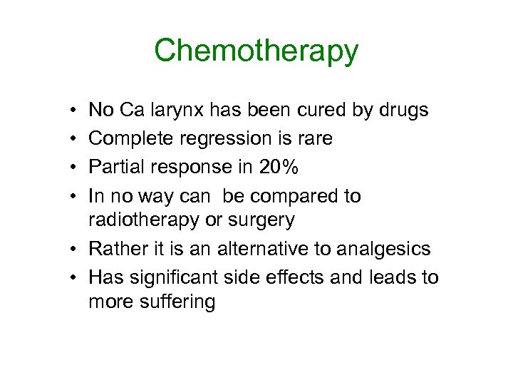 Chemotherapy • • No Ca larynx has been cured by drugs Complete regression is