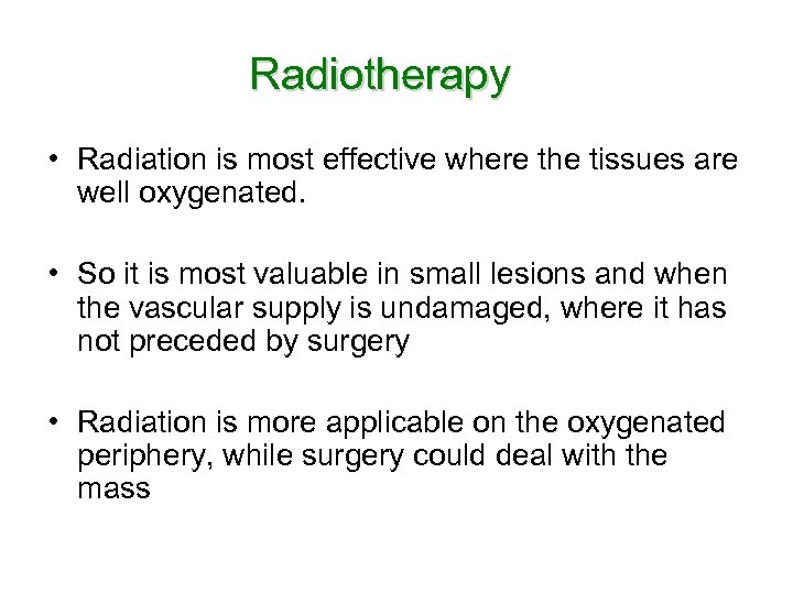 Radiotherapy • Radiation is most effective where the tissues are well oxygenated. • So